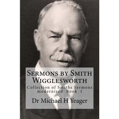 Sermons by Smith Wigglesworth: Collection of Sermons Preached by Wigglesworth - Paperback