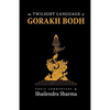 The Twilight Language of Gorakh Bodh - Paperback