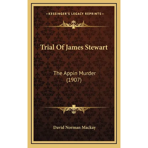 Trial Of James Stewart: The Appin Murder (1907) - Hardcover