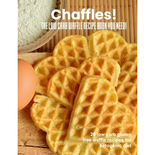 Chaffles! The low carb waffle recipe book you need: 20 low carb gluten free waffle recipes for ketogenic diet - Paperback