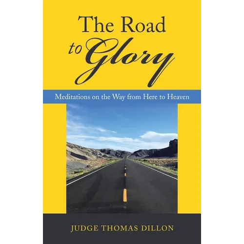 The Road to Glory: Meditations on the Way from Here to Heaven - Paperback