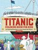 Titanic Coloring Book for Kids: 30 Coloring Activities to Learn about the Titanic - Paperback