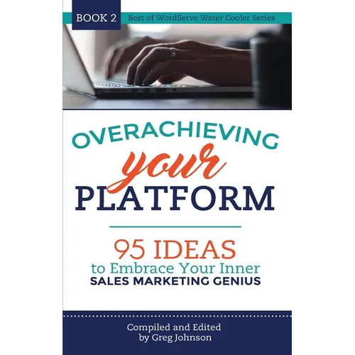 Overachieving Your Platform: 95 Ideas to Embrace Your Inner Sales Marketing Genius - Paperback