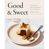 Good & Sweet: A New Way to Bake with Naturally Sweet Ingredients: A Baking Book - Hardcover