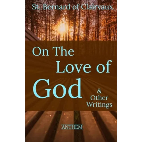 St. Bernard of Clairvaux: On the Love of God & Other Writings - Paperback