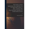 The Population Question According to T. R. Malthus and J. S. Mill, Giving the Malthusian Theory of Over Population; 53 - Paperback