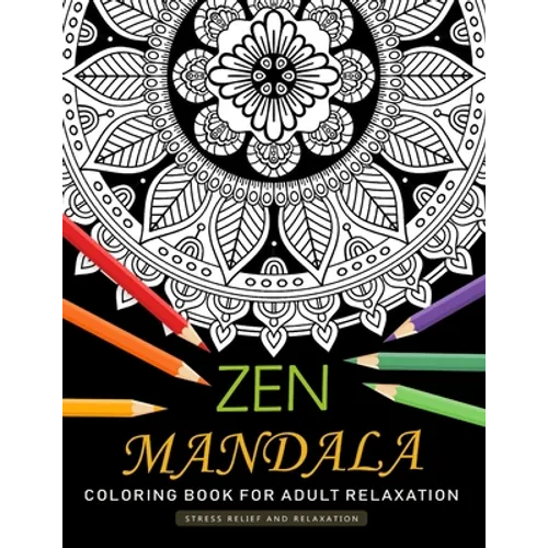 Zen Mandala Coloring Book for Adults Relaxation: An Adults Coloring Book Featuring Fun and Stress Relief Design - Paperback