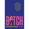 Bitch: On the Female of the Species - Paperback