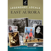 Legendary Locals of East Aurora, New York - Paperback