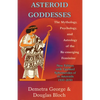 Asteroid Goddesses: The Mythology, Psychology, and Astrology of the Re-Emerging Feminine - Paperback