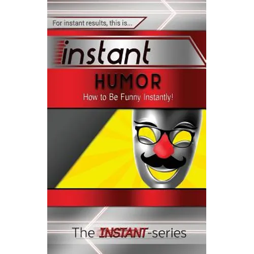 Instant Humor: How to Be Funny Instantly! - Paperback