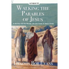 Walking the Parables of Jesus: A Journey into the Words, Life and Times of Jesus Christ - Paperback