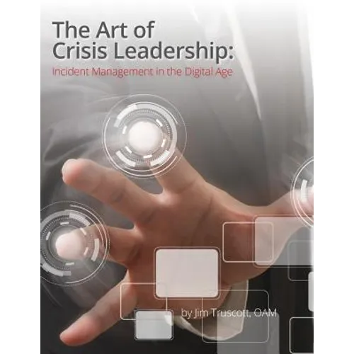 The Art of Crisis Leadership: Incident Management in the Digital Age - Paperback