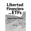 Libertad Financiera con ETFs: Hágalo Usted Mismo - Paperback
