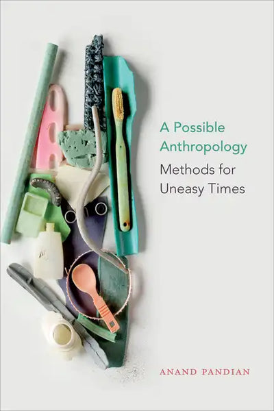 A Possible Anthropology: Methods for Uneasy Times - Paperback
