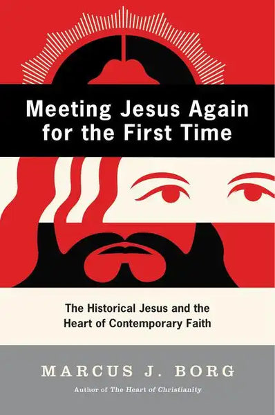 Meeting Jesus Again for the First Time: The Historical Jesus and the Heart of Contemporary Faith - Paperback