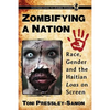 Zombifying a Nation: Race, Gender and the Haitian Loas on Screen - Paperback