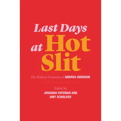 Last Days at Hot Slit: The Radical Feminism of Andrea Dworkin - Paperback