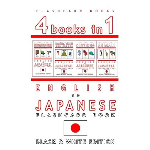 4 books in 1 - English to Japanese Kids Flash Card Book: Black and White Edition: Learn Japanese Vocabulary for Children - Paperback