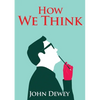 How We Think: An essay by the American educational philosopher John Dewey written in 1910 in witch Dewey shares his views on the educator's role in tr - Paperback
