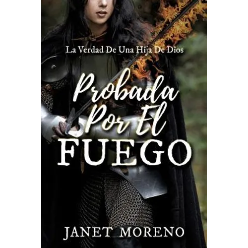 Probada Por El Fuego: La Verdad De Una Hija De Dios - Paperback