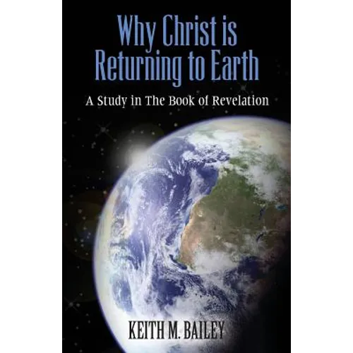 Why Christ is Returning to Earth: A Study in The Book of Revelation - Paperback