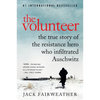 The Volunteer: The True Story of the Resistance Hero Who Infiltrated Auschwitz - Paperback
