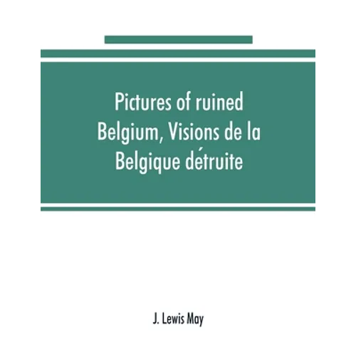 Pictures of ruined Belgium, Visions de la Belgique détruite - Paperback