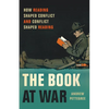 The Book at War: How Reading Shaped Conflict and Conflict Shaped Reading - Hardcover