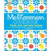 Mediterranean Cookbook: Fresh, Fast, and Easy Recipes from Spain, Provence, and Tuscany to North Africa - Hardcover