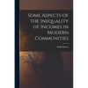 Some Aspects of the Inequality of Incomes in Modern Communities - Paperback