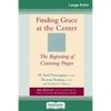 Finding Grace at the Center: The Beginning of Centering Prayer (16pt Large Print Edition) - Paperback