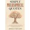 Simply Philosophical Quotes: 915 Inspiring, Thought-Provoking Quotes from 10 Influential Philosophers to Open Your Third Eye - Paperback