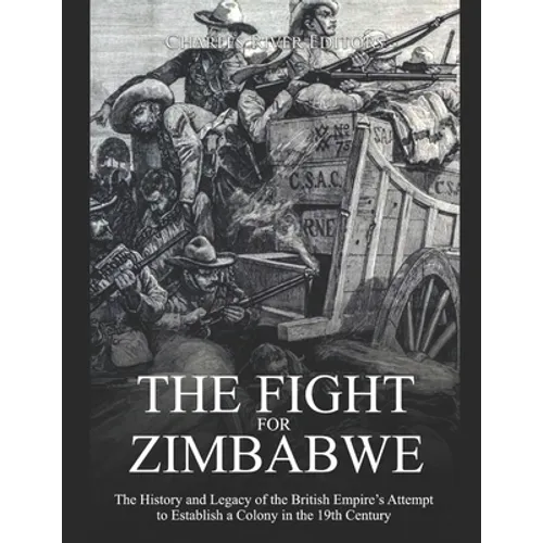 The Fight for Zimbabwe: The History and Legacy of the British Empire's Attempt to Establish a Colony in the 19th Century - Paperback