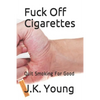 Fuck Off Cigarettes: Quit Smoking For Good - Paperback