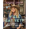 Y'All Eat Yet?: Welcome to the Pretty B*tchin' Kitchen - Hardcover
