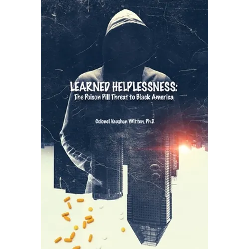 Learned Helplessness: The Poison Pill Threat to Black America - Paperback