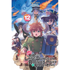 Suppose a Kid from the Last Dungeon Boonies Moved to a Starter Town, Vol. 12 (Light Novel): Volume 12 - Paperback