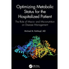 Optimizing Metabolic Status for the Hospitalized Patient: The Role of Macro- And Micronutrition on Disease Management - Paperback