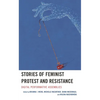 Stories of Feminist Protest and Resistance: Digital Performative Assemblies - Paperback