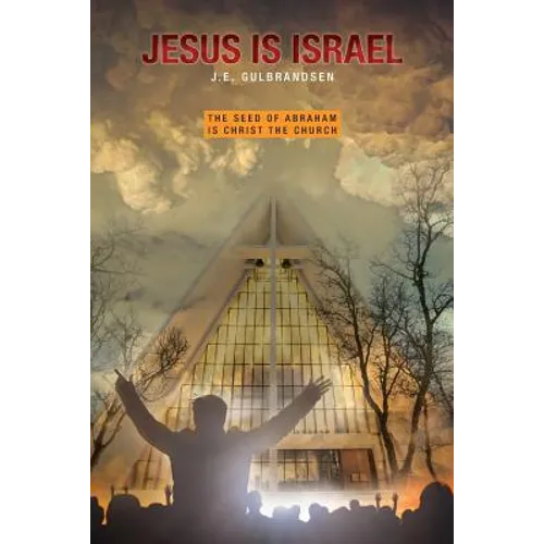 Jesus is Israel: The Seed of Abraham is Christ the Church - Paperback