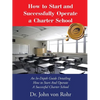 How to Start and Successfully Operate a Charter School: An In-Depth Guide Detailing How to Start And Operate A Successful Charter School - Paperback