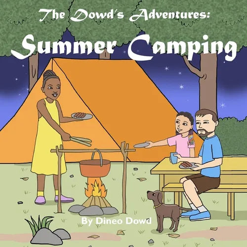 The Dowd's Adventures: Summer Camping: This is a real-life experience of a little girl who learned how things are going to work out when you bring alo - Paperback