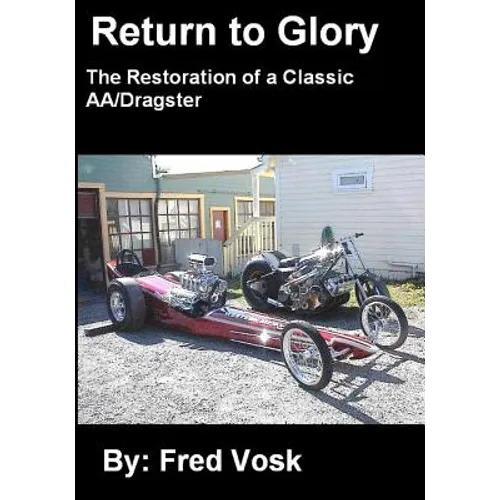 A Return to Glory: The Restoration of a Classic AA/Dragster - Paperback