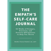 The Empath's Self-Care Journal: 52 Weeks of Prompts, Practices, and Positive Affirmations to Help You Thrive - Paperback
