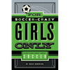 For Soccer-Crazy Girls Only: Everything Great about Soccer - Hardcover