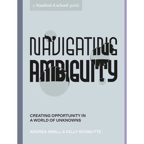 Navigating Ambiguity: Creating Opportunity in a World of Unknowns - Paperback