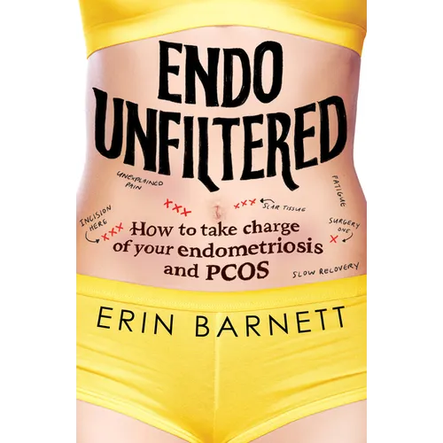 Endo Unfiltered: How to Take Charge of Your Endometriosis and Pcos - Paperback