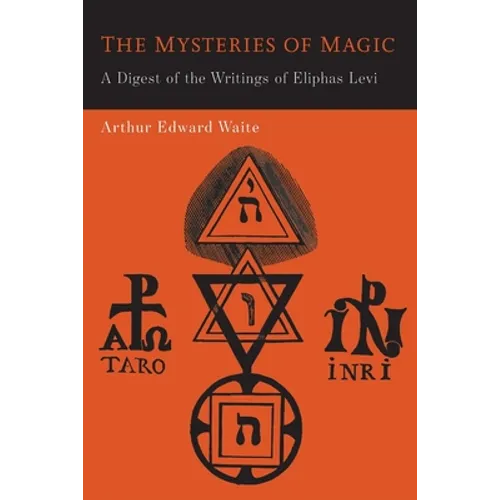 The Mysteries of Magic: A Digest of the Writings of Eliphas Levi - Paperback