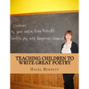 Teaching Children to Write Great Poetry: A practical guide for getting kids' creative juices flowing - Paperback